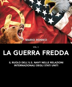 La Guerra Fredda. Il ruolo della U.S. Navy nelle relazioni internazionali degli Stati Uniti vol.1 di Mario Romeo