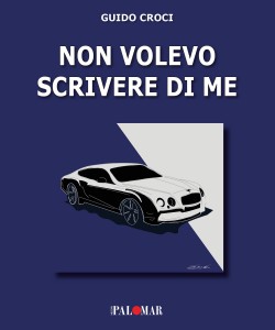 Non volevo scrivere di me di Guido Croci